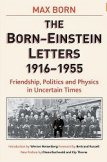 The Born - Einstein Letters: Friendship, Politics and Physics in Uncertain Times