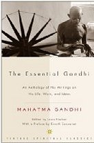 The Essential Gandhi: An Anthology of His Writings on His Life, Work, and Ideas
