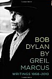 Bob Dylan by Greil Marcus: Writings 1968-2010 