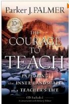 The Courage to Teach: Exploring the Inner Landscape of a Teacher's Life