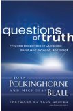 Questions of Truth: Fifty-one Responses to Questions About God, Science, and Belief 