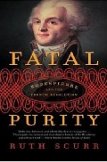 Fatal Purity: Robespierre and the French Revolution