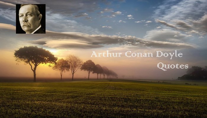 Arthur Conan Doyle Quotes