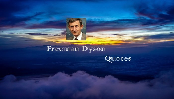  Freeman Dyson Quotes
