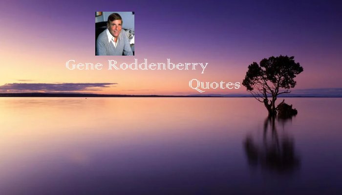 Gene Roddenberry Quotes