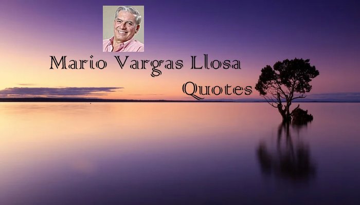 Mario Vargas Llosa Quotes