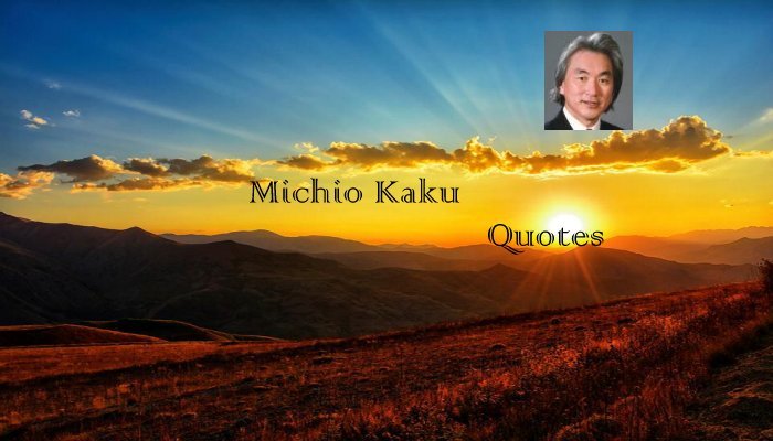 Michio Kaku Quotes