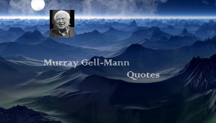 Murray Gell-Mann Quotes