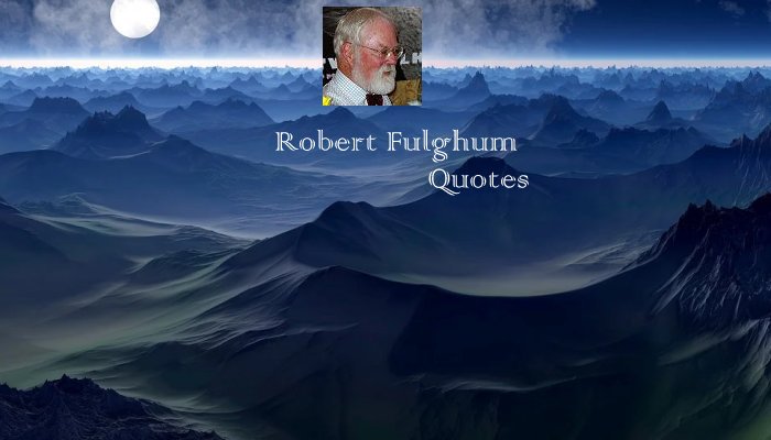 Robert Fulghum Quotes