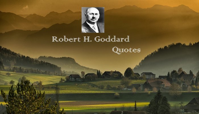 Robert H. Goddard Quotes