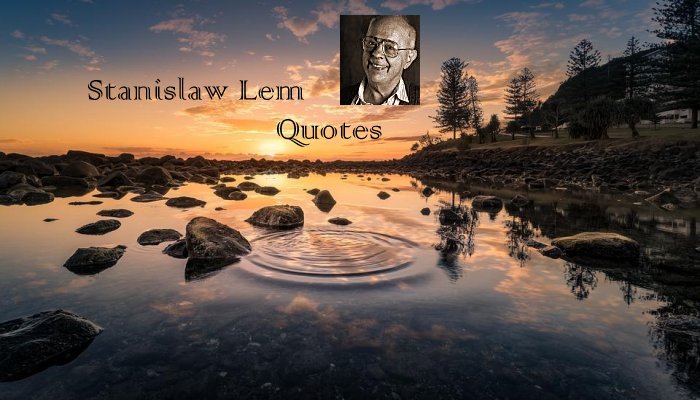 Stanislaw Lem Quotes